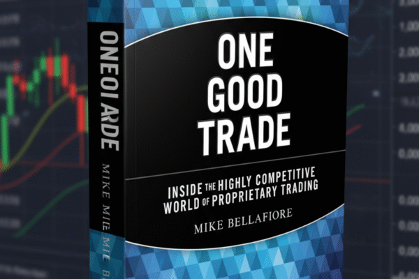 One Good Trade: Inside the Highly Competitive World of Proprietary Trading by Mike Bellafiore, A Review